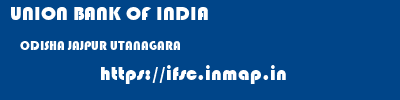 UNION BANK OF INDIA  ODISHA JAJPUR UTANAGARA   ifsc code